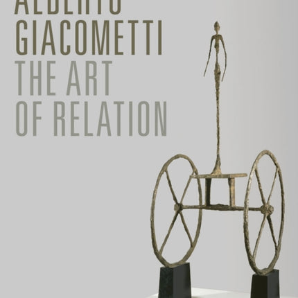 Alberto Giacometti: The Art of Relation