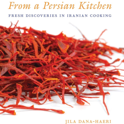 From a Persian Kitchen: Fresh Discoveries in Iranian Cooking