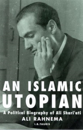 An Islamic Utopian: A Political Biography of Ali