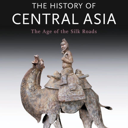 The History of Central Asia: The Age of the Silk Roads