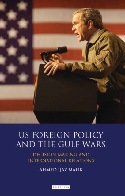 US Foreign Policy and the Gulf Wars: Decision-making and International Relations