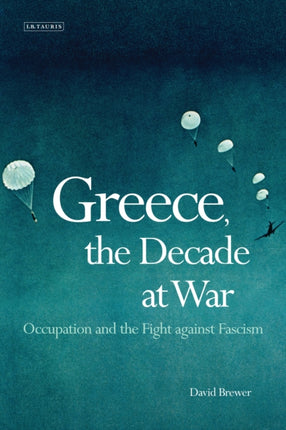 Greece, the Decade of War: Occupation, Resistance and Civil War