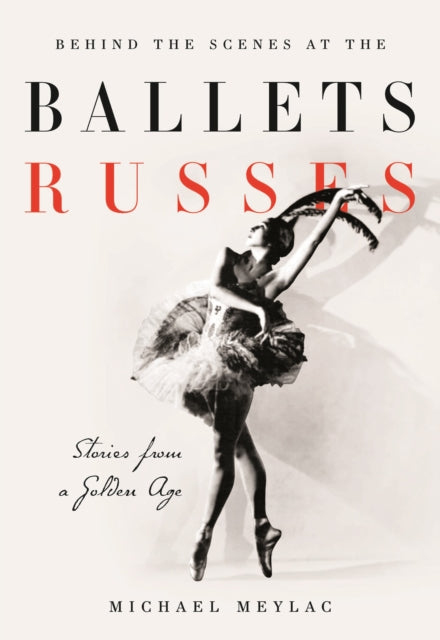 Behind the Scenes at the Ballets Russes: Stories from a Silver Age