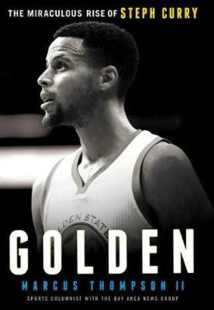 Golden: The Miraculous Rise of Steph Curry