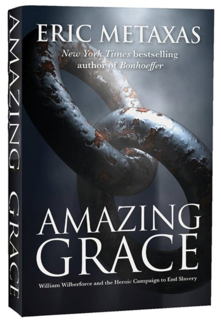 Amazing Grace: William Wilberforce and the Heroic Campaign