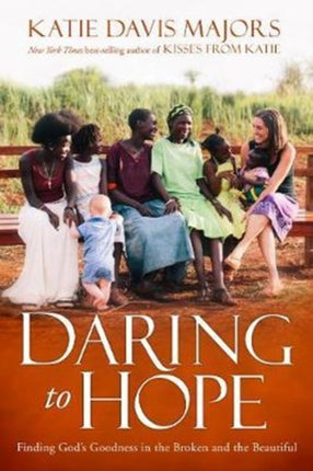 Daring to Hope: Finding God's Goodness in the Broken and the Beautiful