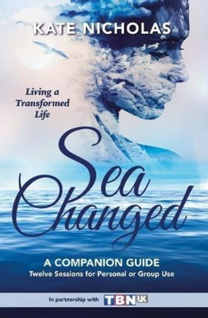 Sea Changed a Companion Guide: Living a Transformed Life: Living a Transformed Life