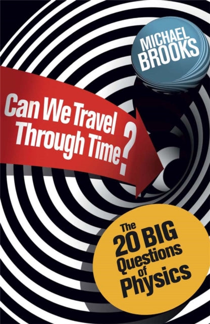 Can We Travel Through Time?: The 20 Big Questions in Physics