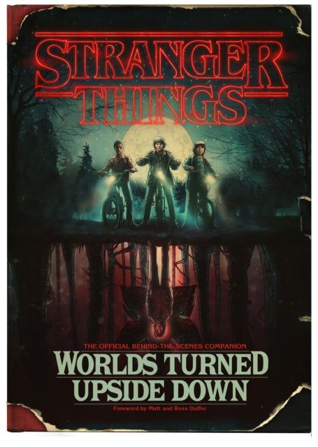 Stranger Things: Worlds Turned Upside Down: The Official Behind-The-Scenes Companion