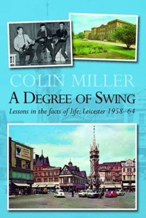A Degree of Swing: Lessons in the Facts of Life; Leicester 1958-64