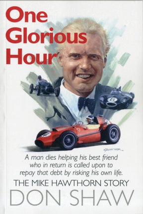 Mike Hawthorn One Glorious Hour: A True Story - July 1958 - January 1959