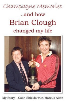 Champagne Memories: How Brian Clough Changed My