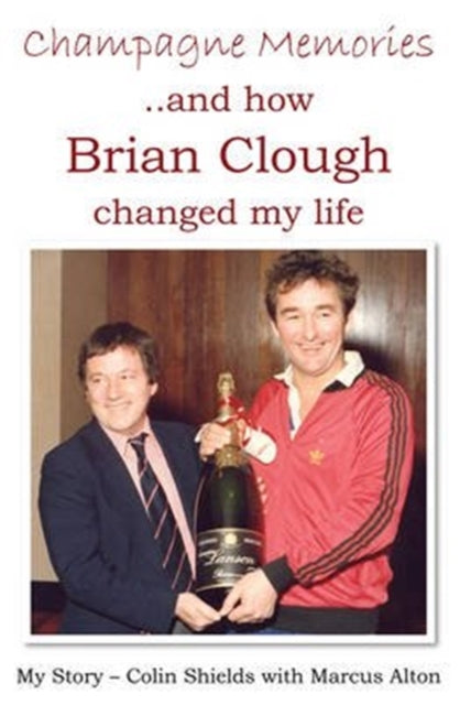 Champagne Memories: How Brian Clough Changed My