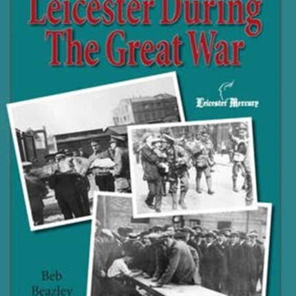 Four Years Remembered  -  Leicester in the Great War