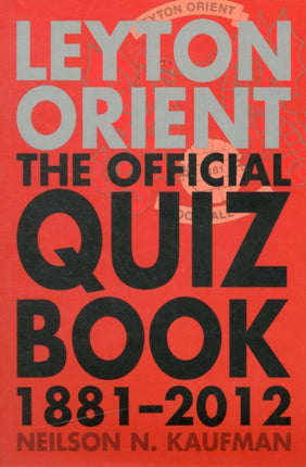 Leyton Orient: The Official Quiz Book 1881-2012