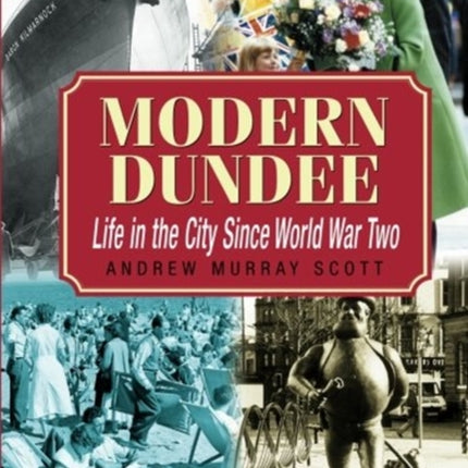 Modern Dundee: Life in the City Since World War Two