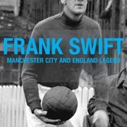 Frank Swift - Manchester City and England Legend