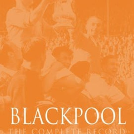 Blackpool : The Complete Record 1887-2011