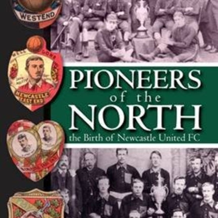 Pioneers of the North - The Birth of Newcastle United FC