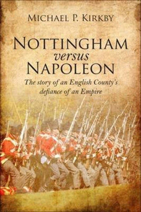 Nottingham versus Napoleon: The Story of an English County's Defiance of an Empire