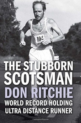 The Stubborn Scotsman: Don Ritchie - World Record Holding Ultra Distance Runner