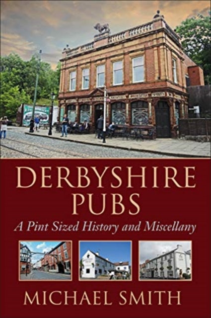 Derbyshire Pubs: A Pint Sized History and Miscellany