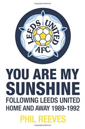 You Are My Sunshine: Following Leeds United Home