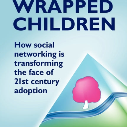 Bubble Wrapped Children - How Social Networking is Transforming the Face of 21st Century Adoption