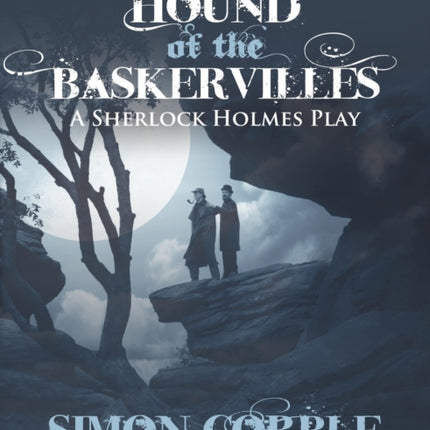 The Hound of the Baskervilles: A Sherlock Holmes Play