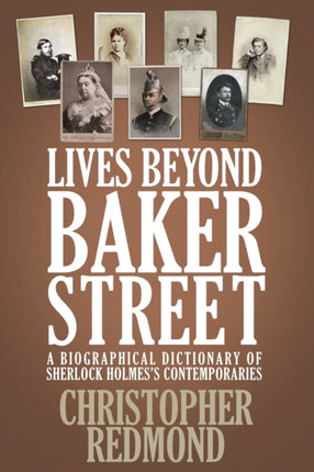 Lives Beyond Baker Street: A Biographical Dictionary of Sherlock Holmes's Contemporaries