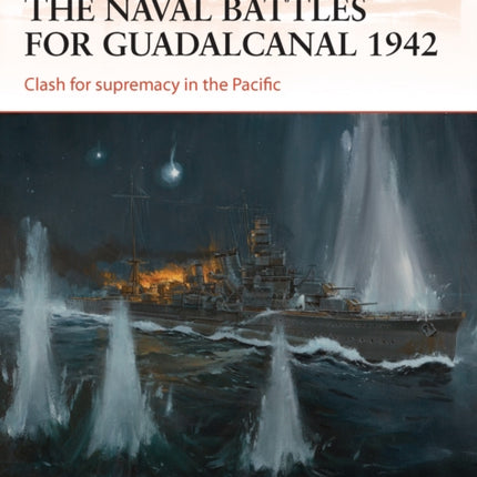 The naval battles for Guadalcanal 1942: Clash for supremacy in the Pacific