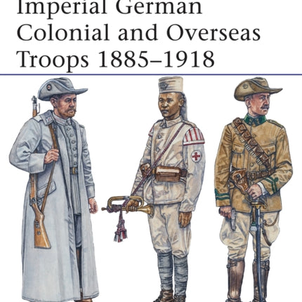 Imperial German Colonial and Overseas Troops 1885–1918