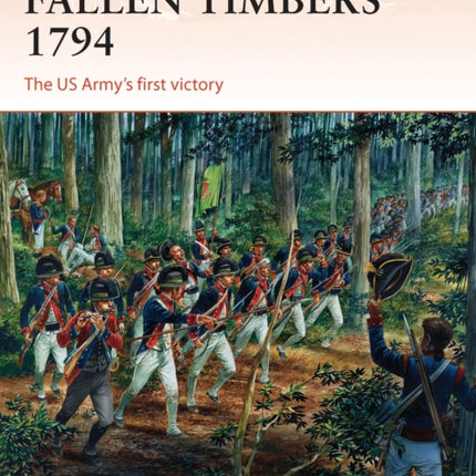Fallen Timbers 1794: The US Army’s first victory