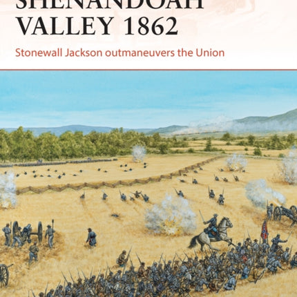 Shenandoah Valley 1862: Stonewall Jackson outmaneuvers the Union