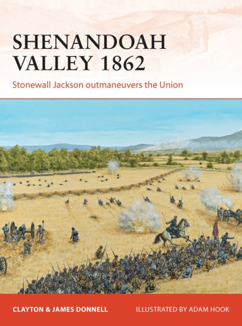 Shenandoah Valley 1862: Stonewall Jackson outmaneuvers the Union