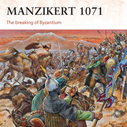 Manzikert 1071: The breaking of Byzantium