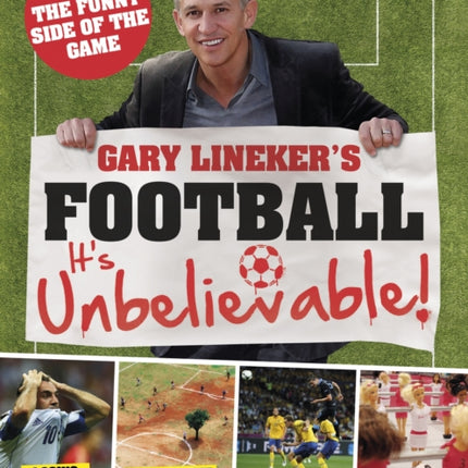 Gary Lineker's - Football: it's Unbelievable!: Seeing the Funny Side of the Global Game