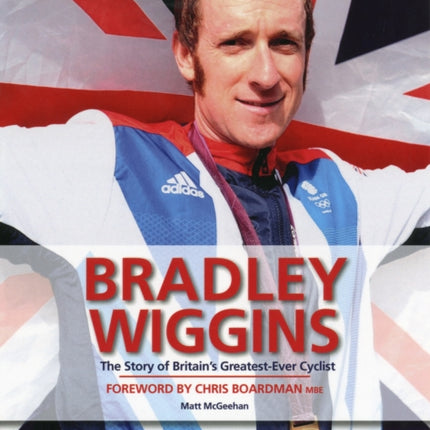 Bradley Wiggins The Story of Britains GreatestEver Cyclist