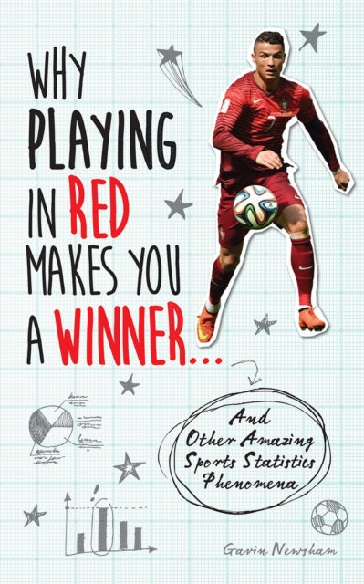 Why Playing in Red Makes You a Winner...: And Other Amazing Sports Statistics Phenomena