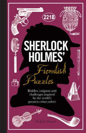 Sherlock Holmes' Fiendish Puzzles: Riddles, enigmas and challenges