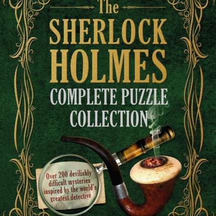 The Sherlock Holmes Complete Puzzle Collection: Over 200 devilishly difficult mysteries