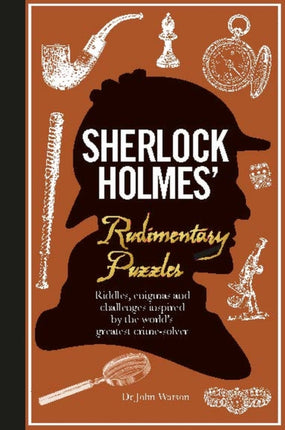 Sherlock Holmes' Rudimentary Puzzles: Riddles, enigmas and challenges