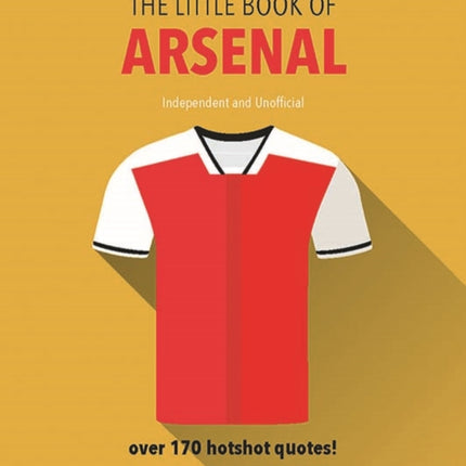 The Little Book of Arsenal: Over 170 hotshot quotes!