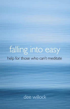 Falling Into Easy – Help For Those Who Can`t Meditate