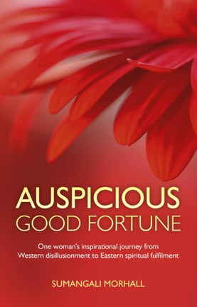 Auspicious Good Fortune One Womans Inspirational Journey from Western Disillusionment to Eastern Spiritual Fulfilment