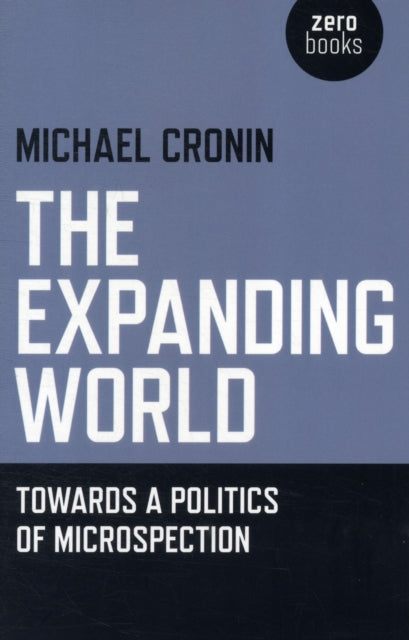 Expanding World, The – Towards a Politics of Microspection