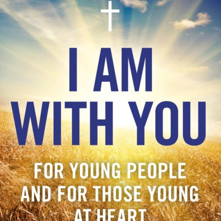 I Am With You; For Young People And For Those Young At Heart