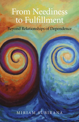 From Neediness to Fulfillment – Beyond Relationships of Dependence