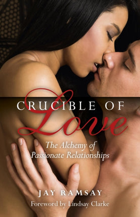 Crucible of Love  New Edition  The Alchemy of Passionate Relationships