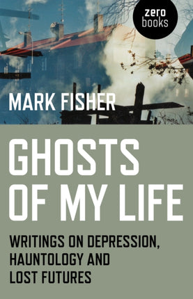 Ghosts of My Life: Writings on Depression, Hauntology and Lost Futures